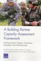 A Building Partner Capacity Assessment Framework: Tracking Inputs, Outputs, Outcomes, Disrupters, and Workarounds 083308867X Book Cover