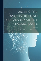 Archiv F�r Psychiatrie Und Nervenkrankheiten. XIX. Band. 1021545473 Book Cover