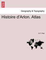 Histoire d'Arlon. Atlas 027463905X Book Cover