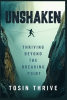 Unshaken: Thriving Beyond The Breaking Point 9786832507 Book Cover