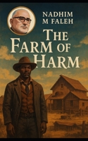 The Farm of Harm: A Tale of Missed Justice on Stolen Land B0FM8N31HG Book Cover