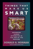 Things That Make Us Smart: Defending Human Attributes in the Age of the Machine 0201626950 Book Cover