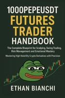 1000PEPEUSDT Futures Trader Handbook: The Complete Blueprint for Scalping, Swing Trading, Risk Management and Emotional Mastery - Mastering High-Volatility Crypto Derivatives with Precision. B0FR3H3XFZ Book Cover