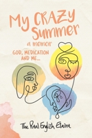 My CRAZY Summer a memoir: God, medication and me... 1631294369 Book Cover