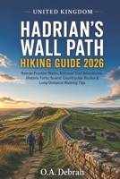 UNITED KINGDOM HADRIAN'S WALL PATH HIKING GUIDE 2026: Roman Frontier Walks, National Trail Adventures, Historic Forts, Scenic Countryside Routes & ... Walking Tips (The Wild Paths Collection) B0H4QL7SH5 Book Cover