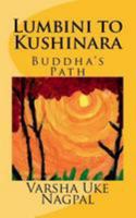 Lumbini to Kushinara: Buddha's Path 1530772419 Book Cover