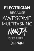 Electrician Because Awesome Multitasking Ninja Isn't A Real Job Title: Blank Lined Journal For Electricians 1699089361 Book Cover