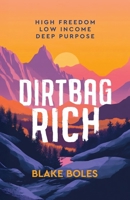 Dirtbag Rich : High Freedom, Low Income, Deep Purpose 0986011991 Book Cover