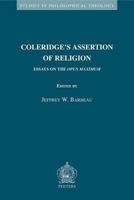 Coleridge's Assertion of Religion: Essays on the "Opus Maximum" (Studies in Philosophical Theology) 9042917873 Book Cover