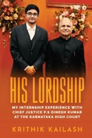 HIS LORDSHIP: My Internship Experience with Chief Justice P.S Dinesh Kumar at the Karnataka High Court B0DX2D38RV Book Cover
