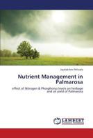 Nutrient Management in Palmarosa: effect of Nitrogen & Phosphorus levels on herbage and oil yield of Palmarosa 3659379050 Book Cover