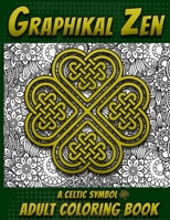 Graphickal Zen: A Celtic Symbol Adult Coloring Book 1687068852 Book Cover