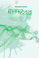 Rapid Weight Loss Hypnosis Crash Course: A Simplified Guide To Powerful Psychology to Lose Weight, Stop Food Addiction and Eat Healthy through Guided Meditations, Hypnosis and Positive Affirmations 1802118934 Book Cover