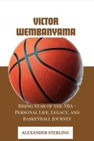 Victor Wembanyama: Rising Star of the NBA - Personal Life, Legacy, and Basketball Journey B0CVKGPP2W Book Cover