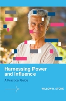 Harnessing Power and Influence: A Practical Guide 1776968905 Book Cover