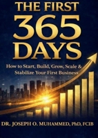 The First 365 Days: How to Start, Build, Grow, Scale, & Stabilize Your First Business 978686154X Book Cover