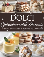 Calendario dell’Avvento dei Dolci: 24 dolci creazioni per addolcire l’attesa del Natale – Un Calendario dell’Avvento pieno di gusto e magia B0FV98JXWR Book Cover