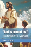 "God is around us!": book for kids from 2 years old B0FCSP39WT Book Cover