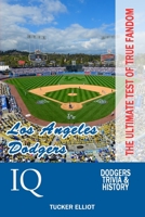 Los Angeles Dodgers IQ: The Ultimate Test of True Fandom 0991269918 Book Cover