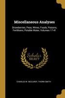 Miscellaneous Analyses: Strawberries, Peas, Wines, Foods, Poisons, Fertilizers, Potable Water, Volumes 17-41... 1010951416 Book Cover