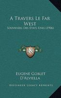 A Travers Le Far West: Souvenirs Des Etats Unis (1906) 1271324032 Book Cover