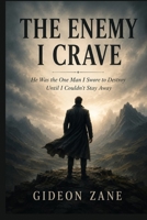 THE ENEMY I CRAVE: He Was the One Man I Swore to Destroy Until I Couldn't Stay Away B0H1LDC3KM Book Cover