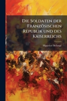 Die Soldaten Der Französischen Republik Und Des Kaiserreichs ...... 1276100094 Book Cover