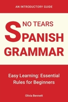 No Tears Spanish Grammar: Easy Learning: Essential Rules for Beginners 1963155866 Book Cover