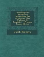 Grundz�ge Der Verlorenen Abhandlung Des Aristoteles �ber Wirkung Der Trag�die... 0341067431 Book Cover