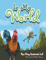 In My World: The Cock Crows and Tori the Frog 1482854740 Book Cover