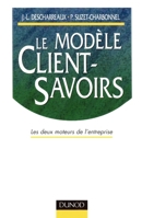 Le modèle client-savoirs - Les deux moteurs de l'entreprise: Les deux moteurs de l'entreprise 2100041975 Book Cover