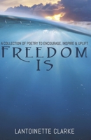 Freedom Is : To Be Free 0578657678 Book Cover