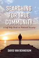 Searching for True Community: A Self Help Book on National Security 1543991815 Book Cover