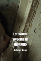 Lot Worse Sweetheart (HORROR) B0DPTHSRCQ Book Cover