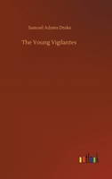 The Young Vigilantes: A Story of California Life in the Fifties (Classic Reprint) 1633910873 Book Cover