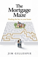The Mortgage Maze: Finding the key to your home 1918859019 Book Cover