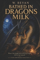 BATHED IN DRAGON'S MILK: A Forbidden Human & Dragon Dark Fantasy Romance B0HJF5WLJT Book Cover