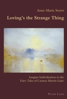 Loving's the Strange Thing: Jungian Individuation in the Fairy Tales of Carmen Martín Gaite 1787078442 Book Cover