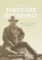 Remembering Theodore Roosevelt: Reminiscences of his Contemporaries 3030692957 Book Cover