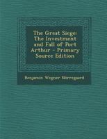 The Great Siege: The Investment and Fall of Port Arthur 1018396322 Book Cover
