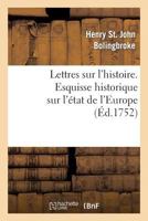 Lettres Sur L'Histoire. Esquisse Historique Sur L'A(c)Tat de L'Europe: , Depuis Le Traita(c) Des Pyra(c)Na(c)Es Jusqu'a Celui D'Utrecht 2012156398 Book Cover
