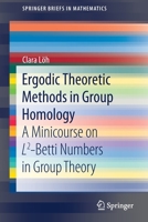 Ergodic Theoretic Methods in Group Homology : A Minicourse on L2-Betti Numbers in Group Theory 3030442195 Book Cover