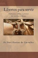 Libertos para servir: Reflexões sobre o prazer no serviço a Deus 1451509111 Book Cover