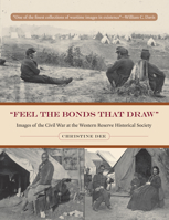 Feel The Bonds That Draw: Images of the Civil War at the Western Reserve Historical Society 1606350919 Book Cover