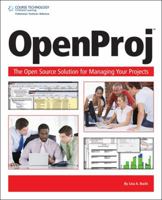 OpenProj: The OpenSource Solution for Managing Your Projects 1598638173 Book Cover