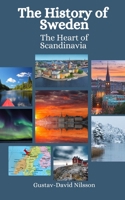 The History of Sweden: The Heart of Scandinavia B0C47NWRP8 Book Cover