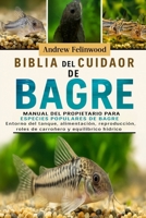 BIBLIA DEL CUIDADOR DEL BAGRE: Manual del propietario para especies populares de bagre: entorno del tanque, alimentación, reproducción, roles de carroñero y equilibrio hídrico (Spanish Edition) B0FPRB7MX5 Book Cover