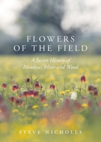 Flowers of the Field: Meadow, Moor and Wood 1789540542 Book Cover