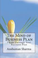 The Mind of Business Plan: Think Through Your Business Plan 1479153443 Book Cover