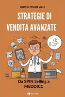 STRATEGIE DI VENDITA AVANZATE: Da SPIN Selling a MEDDICC (Italian Edition) B0DVC5R9KV Book Cover